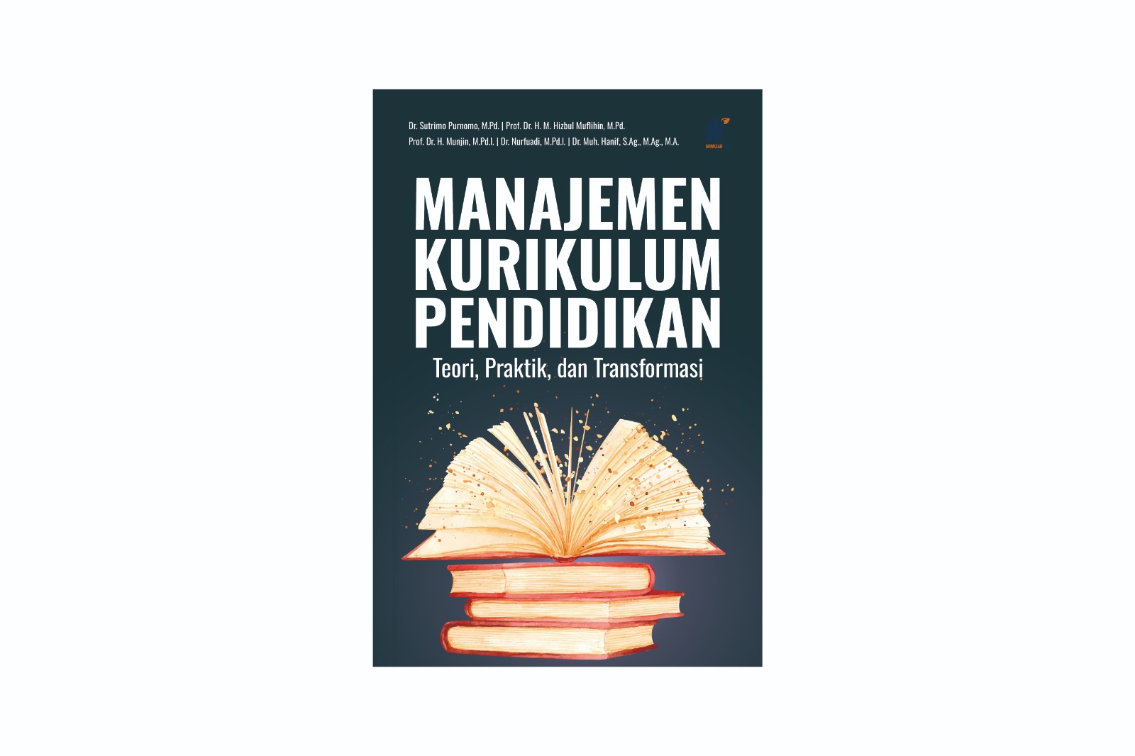 MANAJEMEN KURIKULUM PENDIDIKAN: Teori, Praktik, dan Transformasi Penulis : Sutrimo Purnomo, dkk.