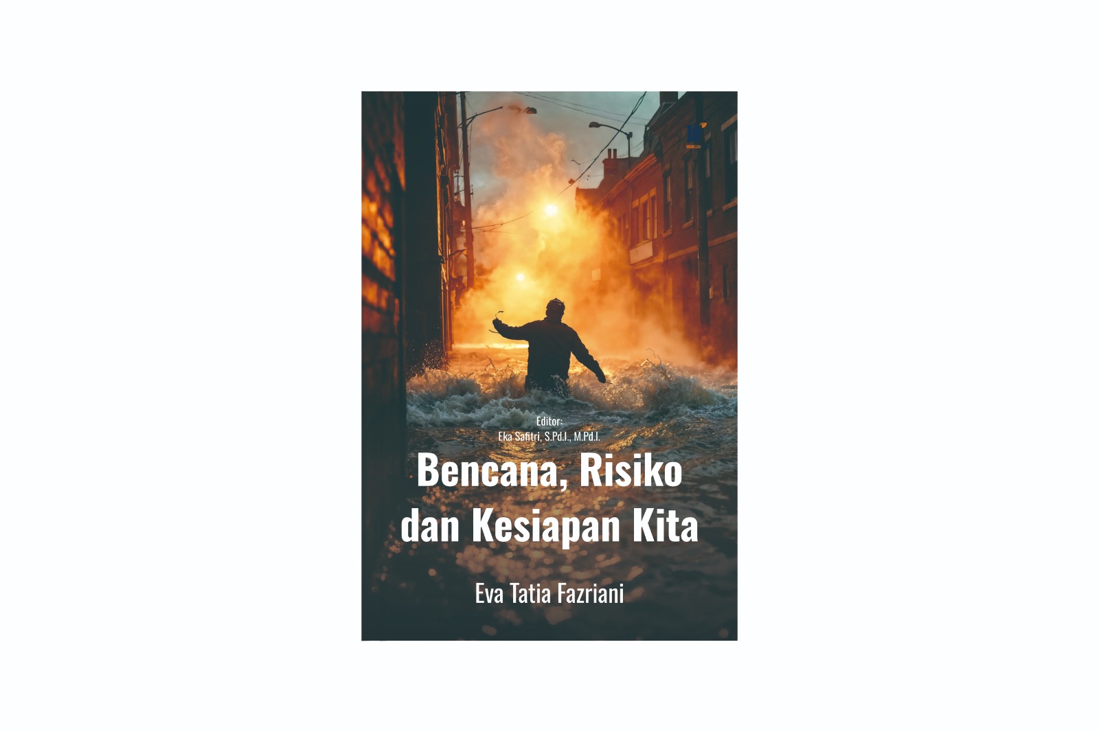 Bencana, Risiko dan Kesiapan Kita Penulis: Eva Tatia Fazriani