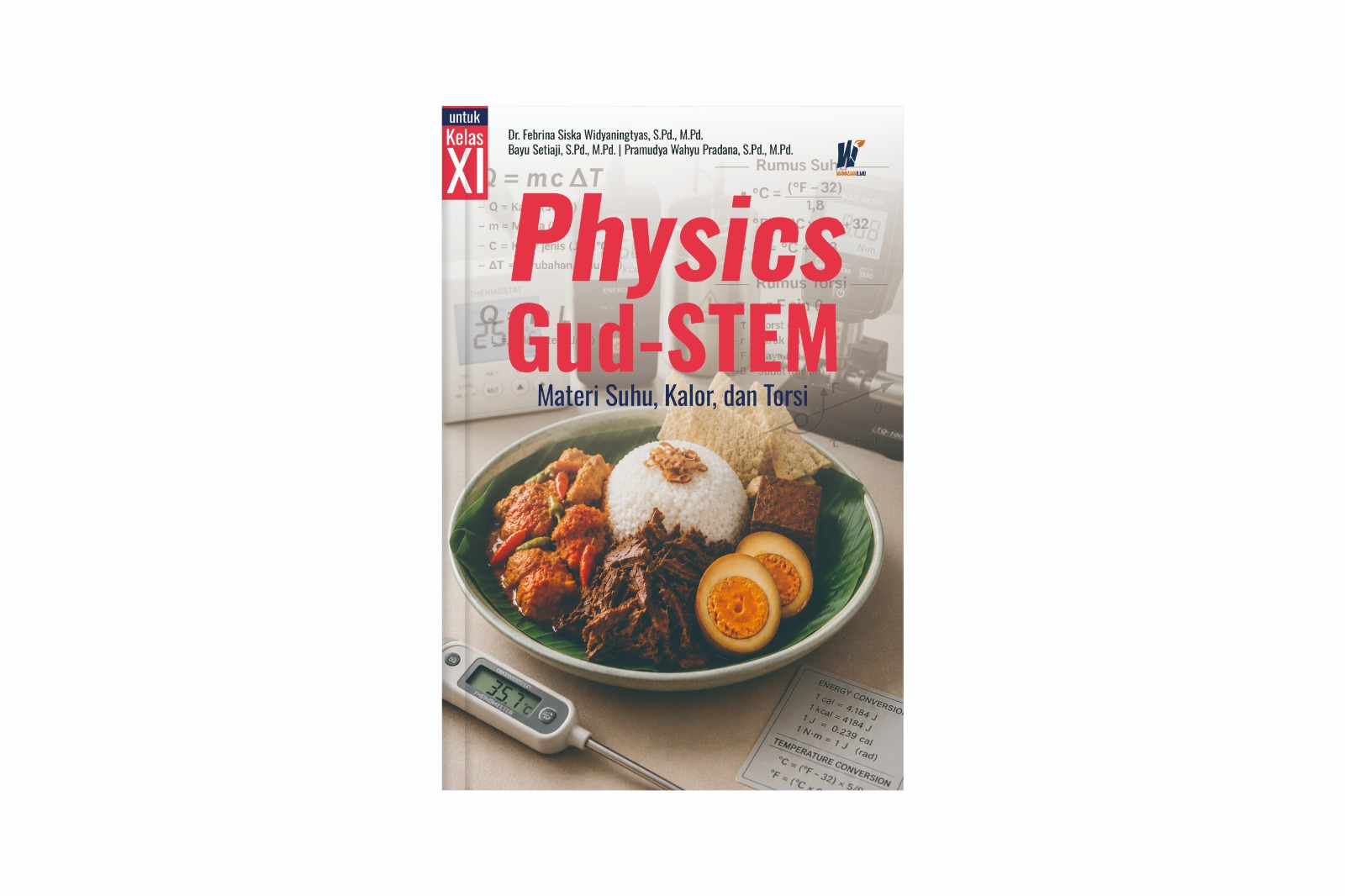 Physics Gud-STEM untuk Kelas XI: Materi Suhu, Kalor, dan Torsi Penulis: Dr. Febrina Siska Widyaningtyas, S.Pd., M.Pd., dkk.