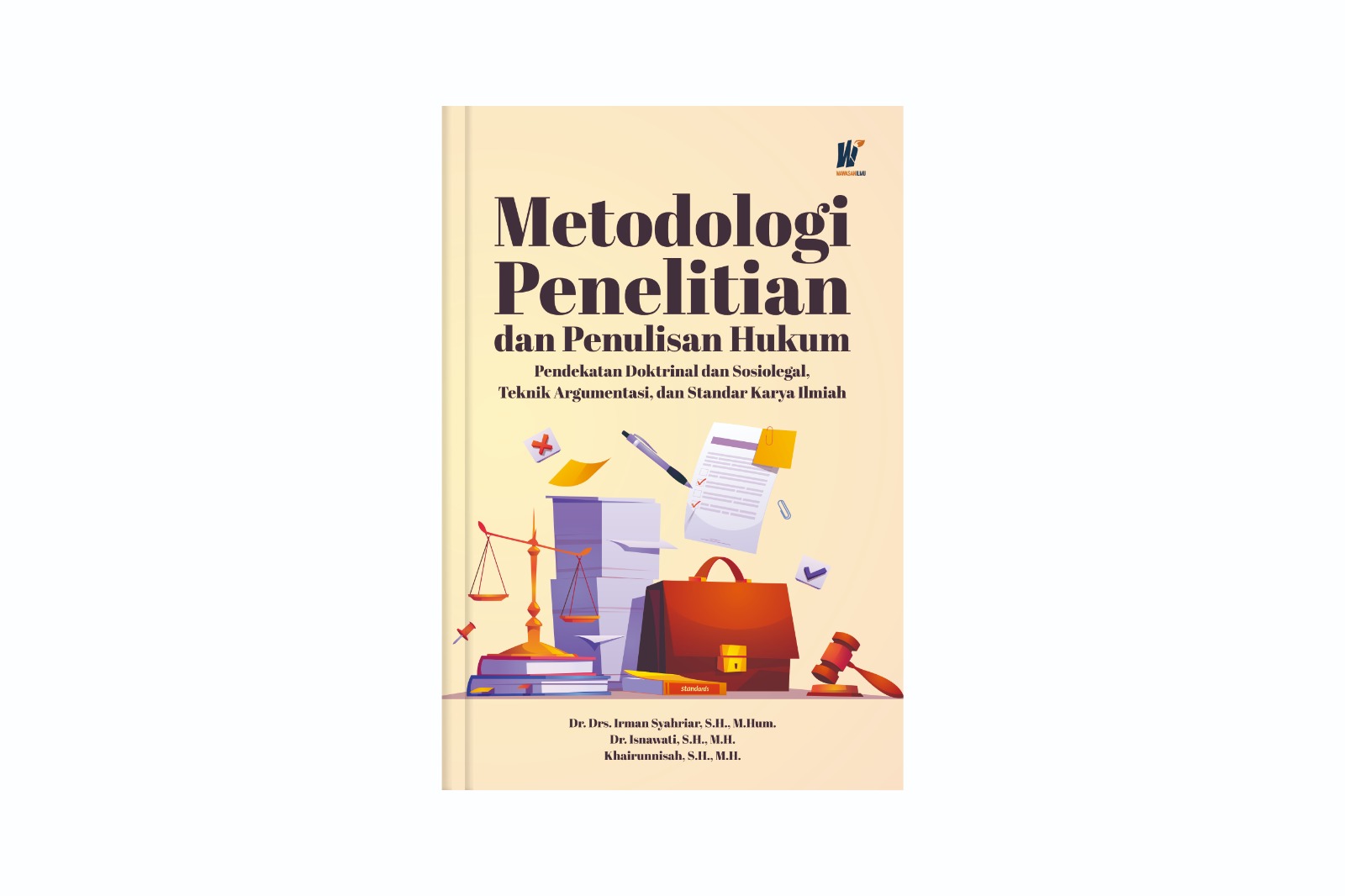 Metodologi Penelitian dan Penulisan Hukum: Pendekatan Doktrinal dan Sosiolegal, Teknik Argumentasi, dan Standar Karya Ilmiah Penulis: Dr. Drs. Irman Syahriar, S.H., M.Hum., dkk.