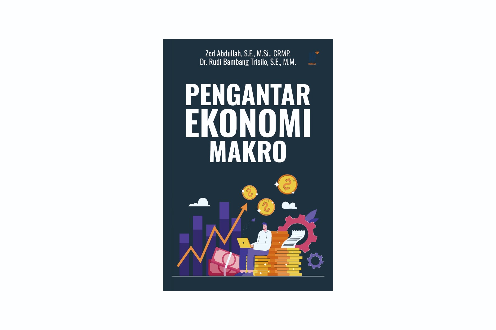 PENGANTAR EKONOMI MAKRO Penulis: Zed Abdullah, S.E., M.Si., CRMP. & Dr. Rudi Bambang Trisilo, S.E., M.M.