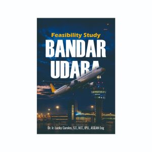 Feasibility Study Bandar Udara Penulis: Dr. Ir. Lucky Caroles, S.T., M.T., IPU., ASEAN Eng