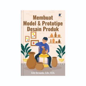 Membuat Model & Prototipe Desain Produk Penulis: Ardo Bernando, S.Ds., M.Ds.