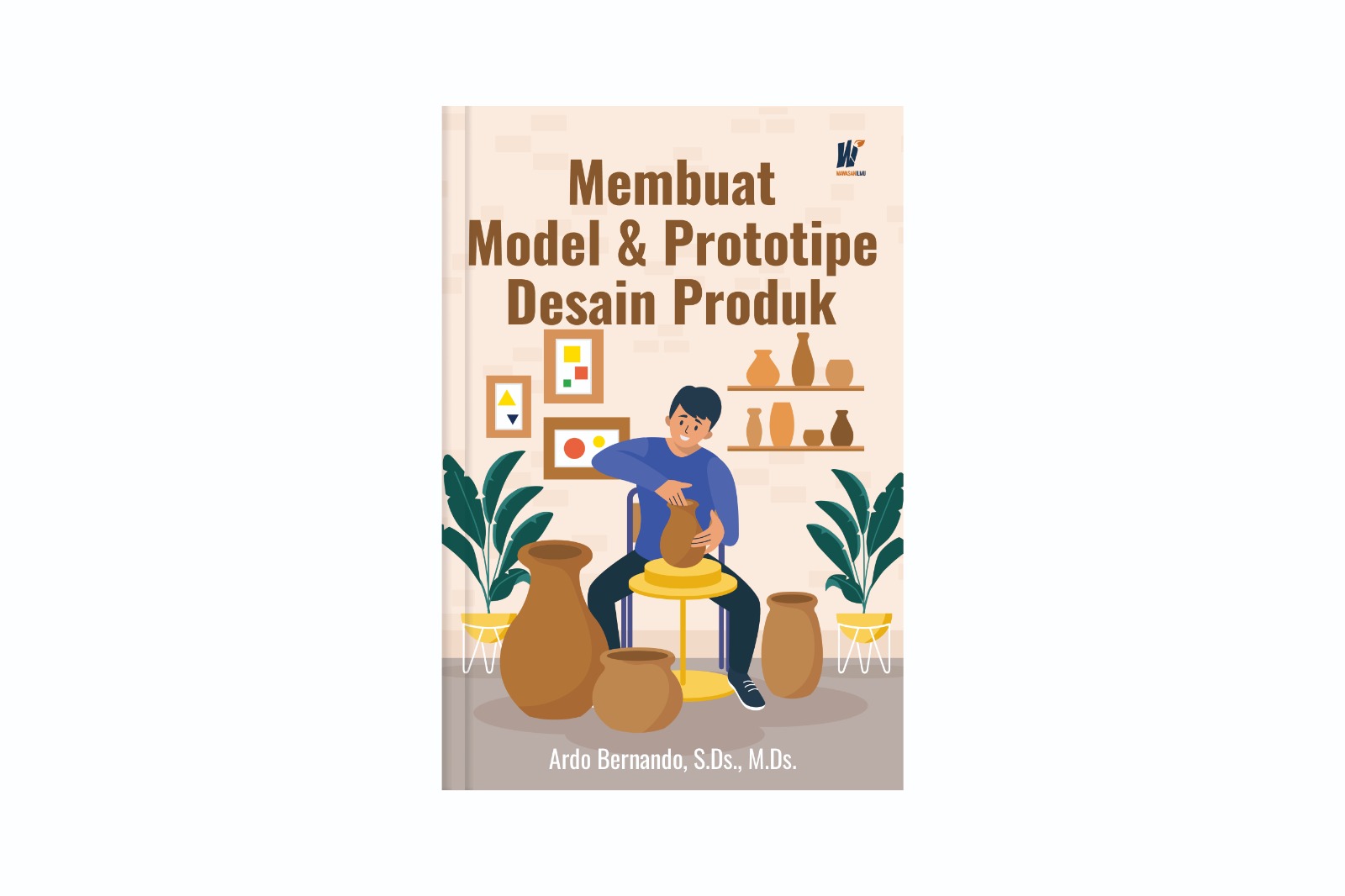 Membuat Model & Prototipe Desain Produk Penulis: Ardo Bernando, S.Ds., M.Ds.