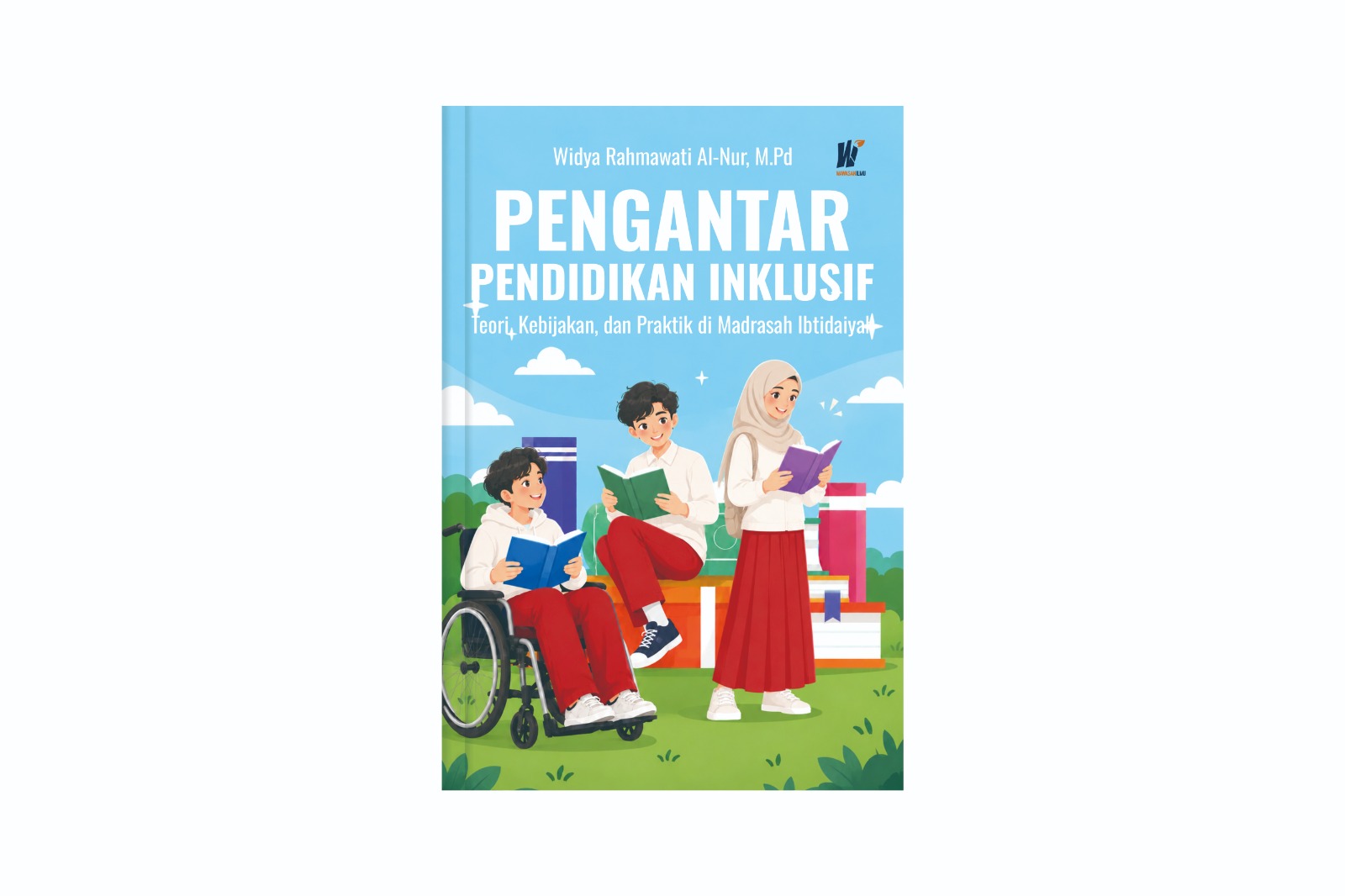 PENGANTAR PENDIDIKAN INKLUSIF: Teori, Kebijakan, dan Praktik di Madrasah Ibtidaiyah Penulis: Widya Rahmawati Al-Nur, M.Pd