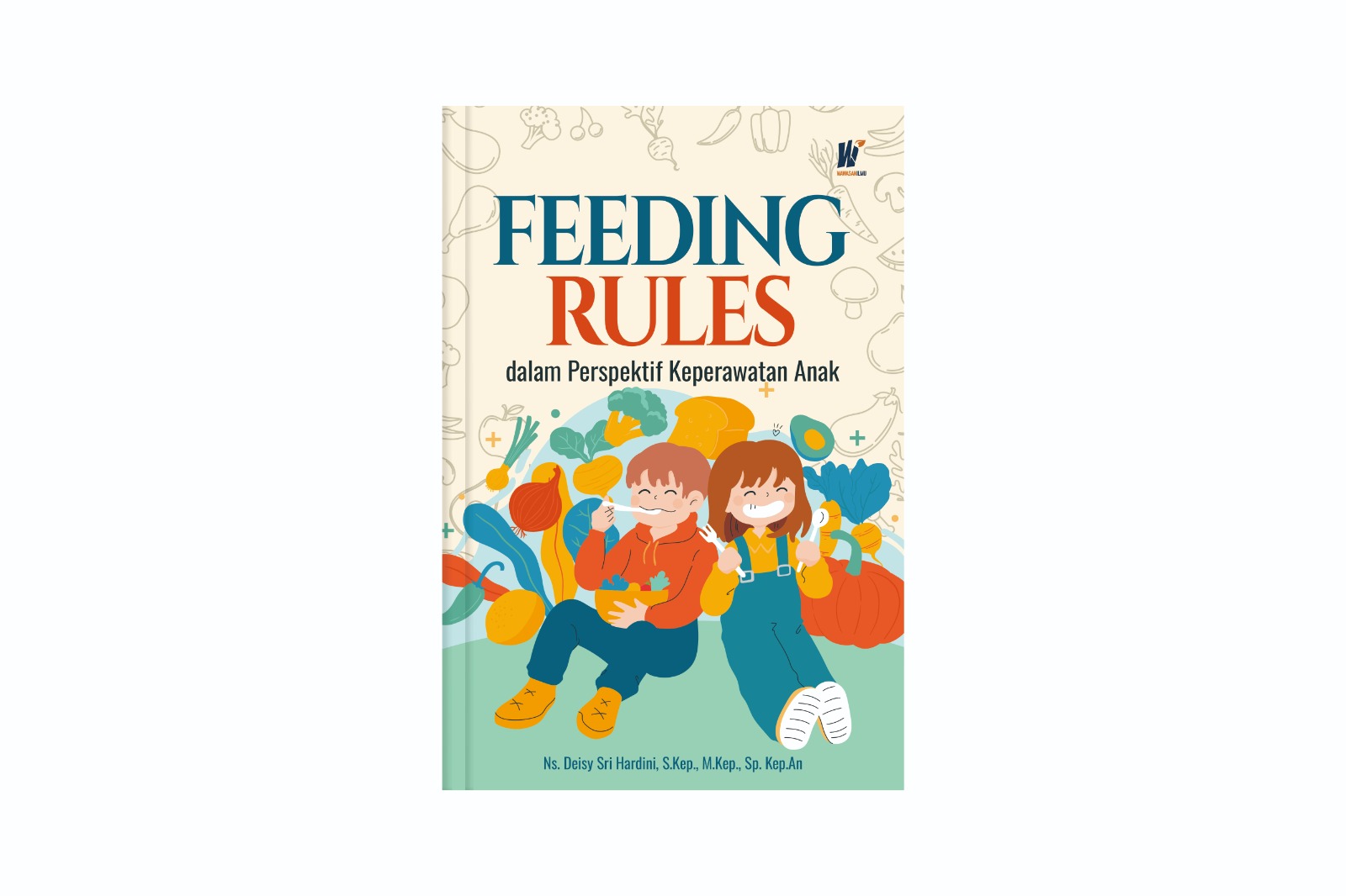 Feeding Rules dalam Perspektif Keperawatan Anak Penulis: Ns. Deisy Sri Hardini, S.Kep., M.Kep., Sp. Kep.An