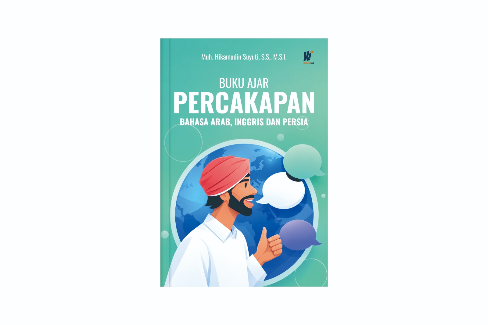 Buku Ajar Percakapan Bahasa Arab, Inggris dan Persia Penulis: Muh. Hikamudin Suyuti, S.S., M.S.I.