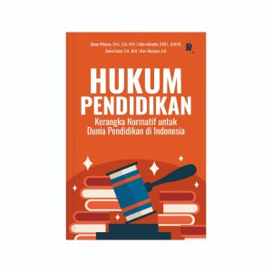 HUKUM PENDIDIKAN:  Kerangka Normatif untuk Dunia Pendidikan di Indonesia   Penulis: Ginan Wibawa, S.H.I., S.H., M.H.