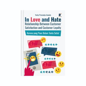 In Love and Hate Relationship Between Customer Satisfaction and Customer Loyalty: Karena yang Puas Belum Tentu Setia! Penulis: Yocky Pramudya Ananda