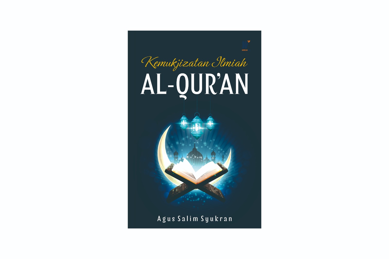 Kemukjizatan Ilmiah Al-qur’an Penulis: Agus Salim Syukran