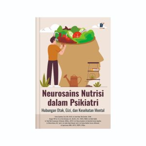 Neurosains Nutrisi dalam Psikiatri:   Hubungan Otak, Gizi, dan Kesehatan Mental Penulis:  Fatma Syukrina, S.Gz., RD., M.K.M., dkk.