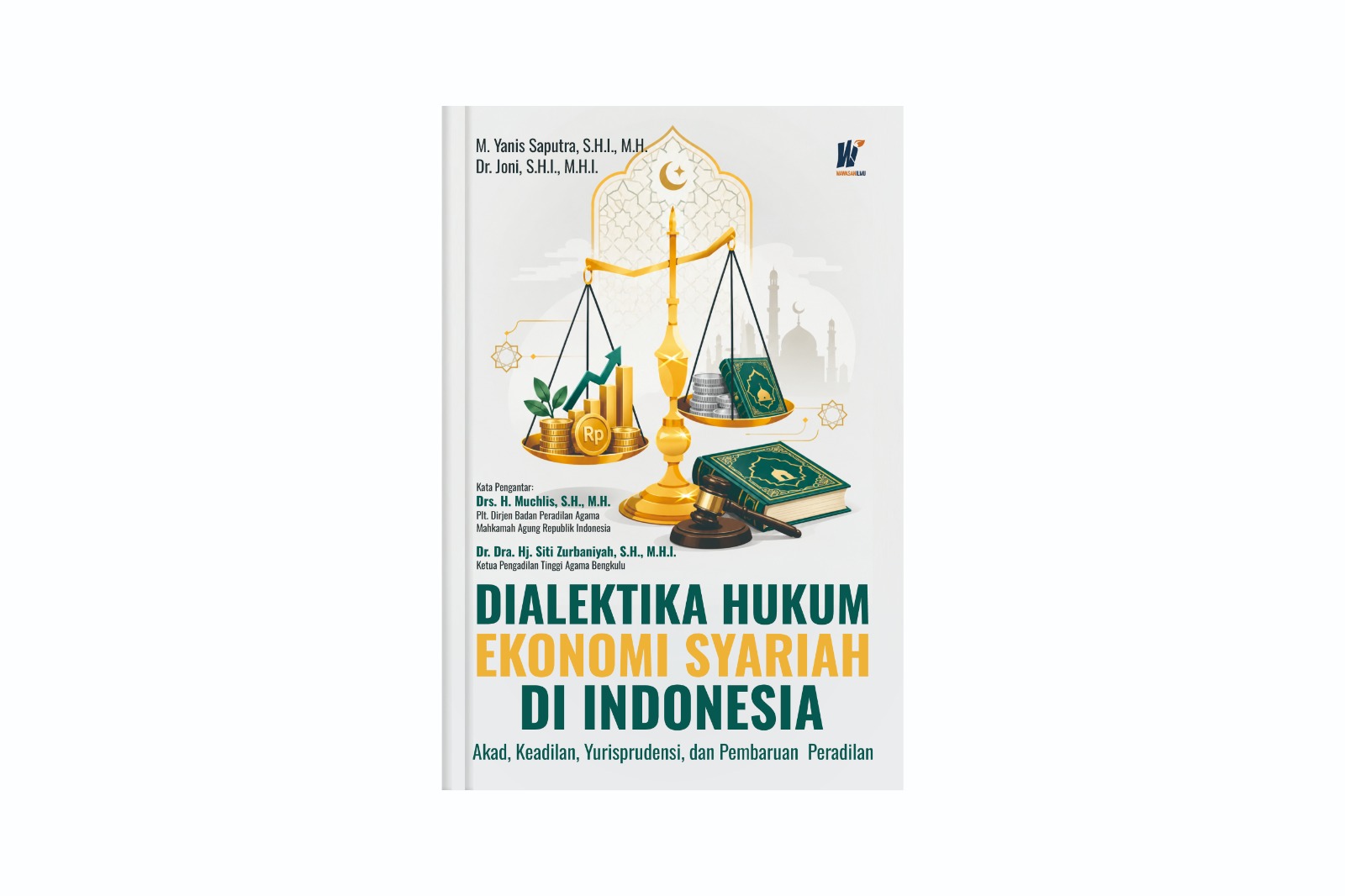 DIALEKTIKA HUKUM EKONOMI SYARIAH DI INDONESIA: Akad, Keadilan, Yurisprudensi, dan Pembaruan Peradilan Penulis: M. Yanis Saputra, S.H.I., M.H. & Dr. Joni, S.H.I., M.H.I.