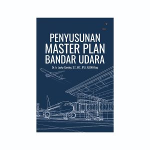 Penyusunan Master Plan Bandar Udara Penulis: Dr. Ir. Lucky Caroles, S.T., M.T., IPU., ASEAN Eng