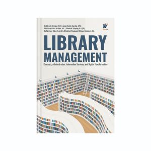 LIBRARY MANAGEMENT:   Concepts, Administration, Information Services, And Digital Transformation  Penulis: Dr. Arief Efendi, M.Pd., dkk.