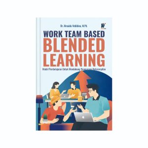 WORK TEAM BASED BLENDED LEARNING:  Model Pembelajaran Untuk Mendukung Penguasaan Keterampilan  Penulis: Dr. Almaida Vebibina, M.Pd.