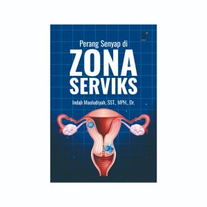 Perang Senyap di Zona Serviks  Penulis: Indah Mauludiyah, SST., MPH., Dr.